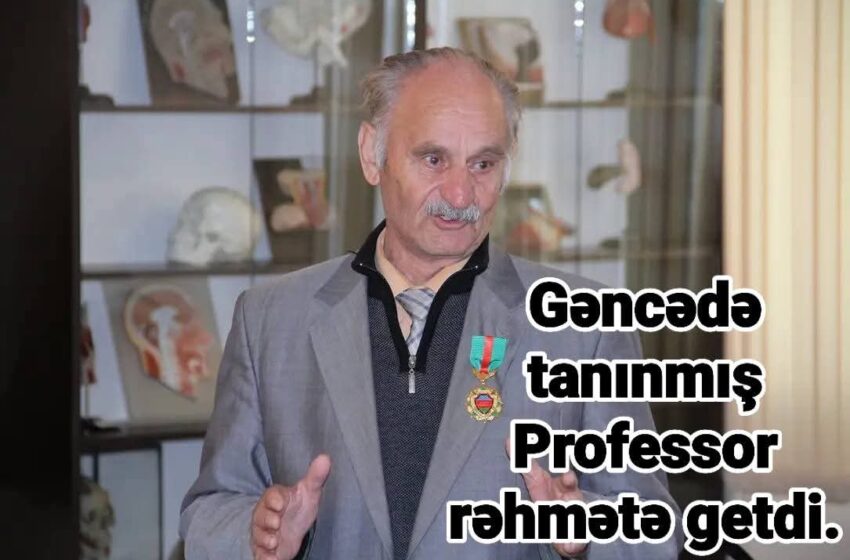  Gəncədə tanınmış Professor rəhmətə getdi